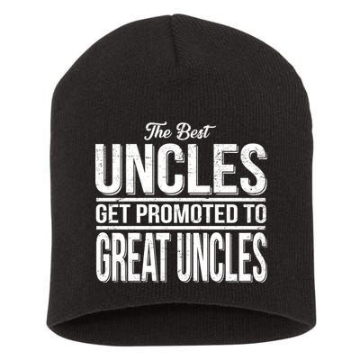 The Best Uncles Get Promoted To Great Uncles Short Acrylic Beanie