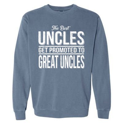 The Best Uncles Get Promoted To Great Uncles Garment-Dyed Sweatshirt