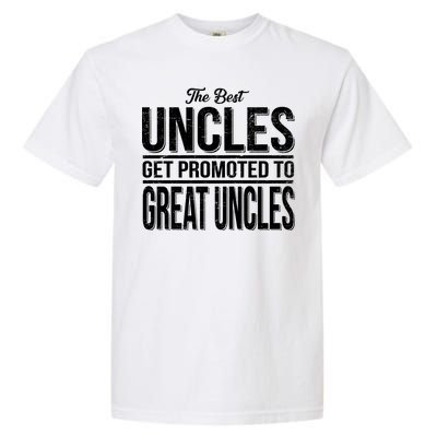 The Best Uncles Get Promoted To Great Uncles Garment-Dyed Heavyweight T-Shirt