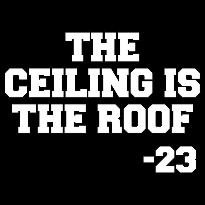 The Ceiling is the Roof 23 MJ College Text Button