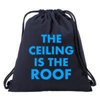 The Ceiling is the Roof MJ Funny Quote Drawstring Bag