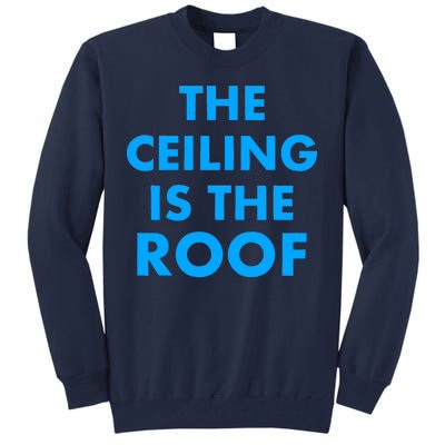 The Ceiling is the Roof MJ Funny Quote Tall Sweatshirt