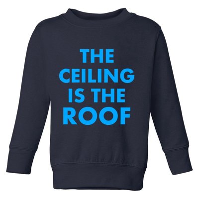 The Ceiling is the Roof MJ Funny Quote Toddler Sweatshirt
