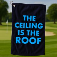 The Ceiling is the Roof MJ Funny Quote Golf Towel