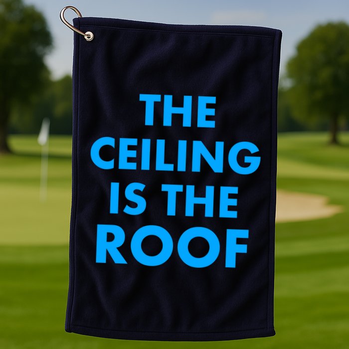 The Ceiling is the Roof MJ Funny Quote Golf Towel