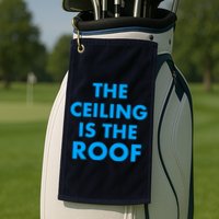 The Ceiling is the Roof MJ Funny Quote Golf Towel