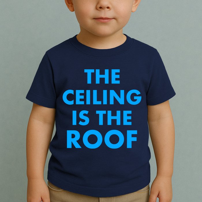 The Ceiling is the Roof MJ Funny Quote Toddler T-Shirt