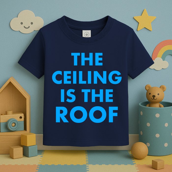 The Ceiling is the Roof MJ Funny Quote Toddler T-Shirt