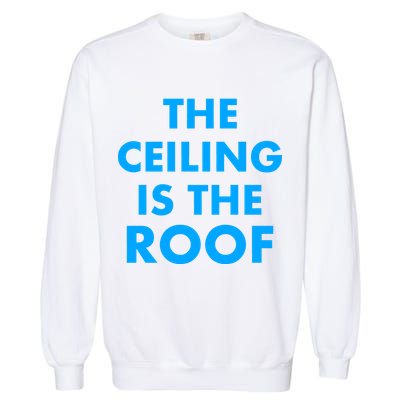 The Ceiling is the Roof MJ Funny Quote Garment-Dyed Sweatshirt