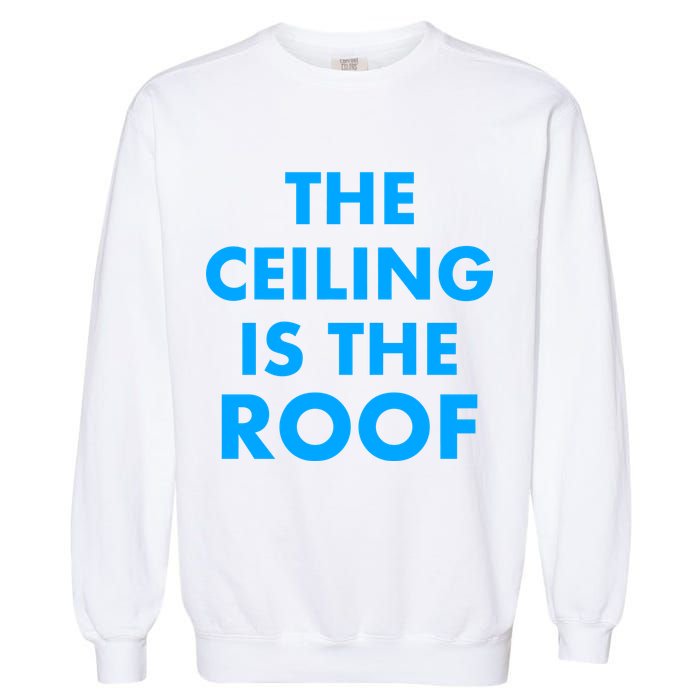 The Ceiling is the Roof MJ Funny Quote Garment-Dyed Sweatshirt