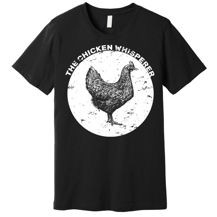 The Chicken Whisperer  Premium T-Shirt