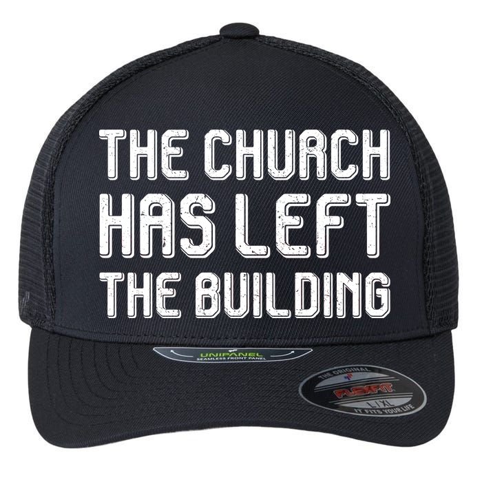 The Church Has Left The Building Flexfit Unipanel Trucker Cap