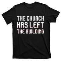 The Church Has Left The Building T-Shirt