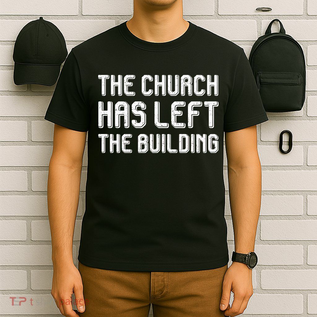 The Church Has Left The Building T-Shirt