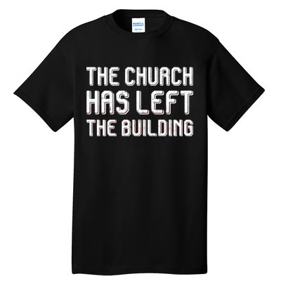 The Church Has Left The Building Tall T-Shirt