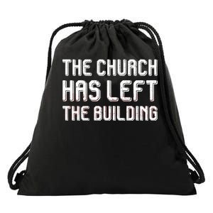 The Church Has Left The Building Drawstring Bag