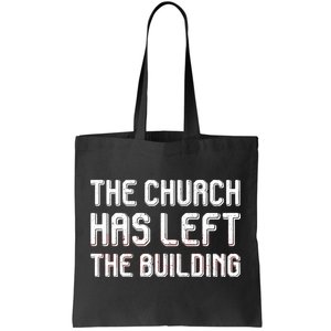 The Church Has Left The Building Tote Bag