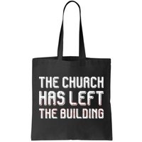 The Church Has Left The Building Tote Bag