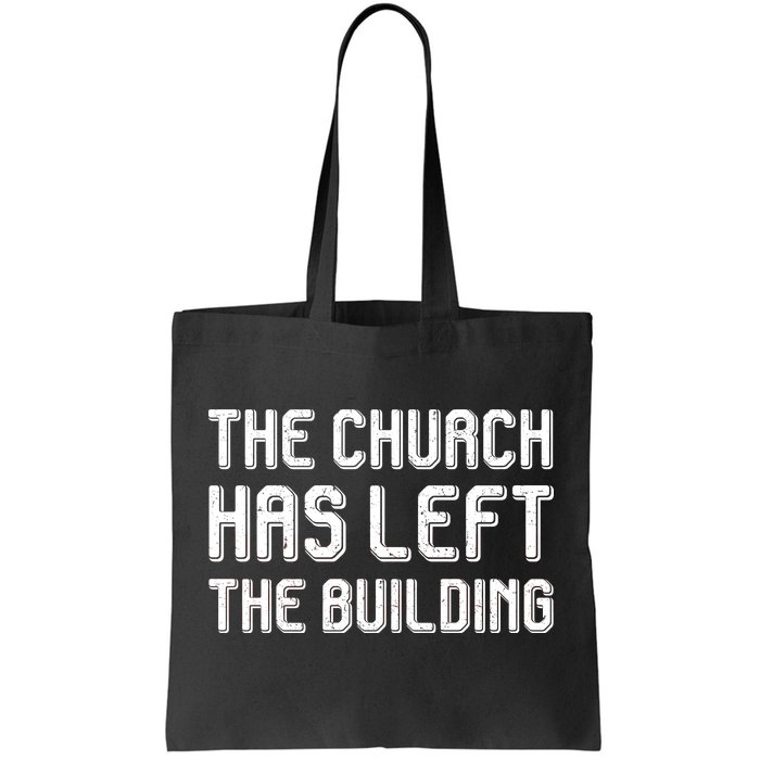 The Church Has Left The Building Tote Bag