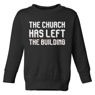 The Church Has Left The Building Toddler Sweatshirt