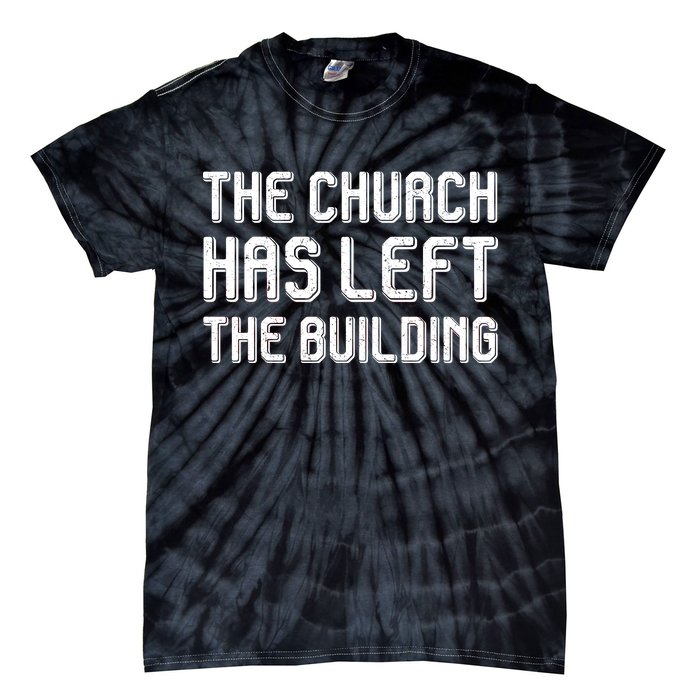 The Church Has Left The Building Tie-Dye T-Shirt