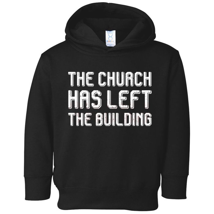 The Church Has Left The Building Toddler Hoodie