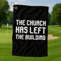 The Church Has Left The Building Golf Towel