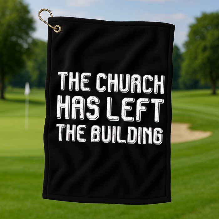 The Church Has Left The Building Golf Towel