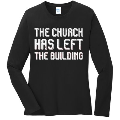 The Church Has Left The Building Ladies Long Sleeve Shirt