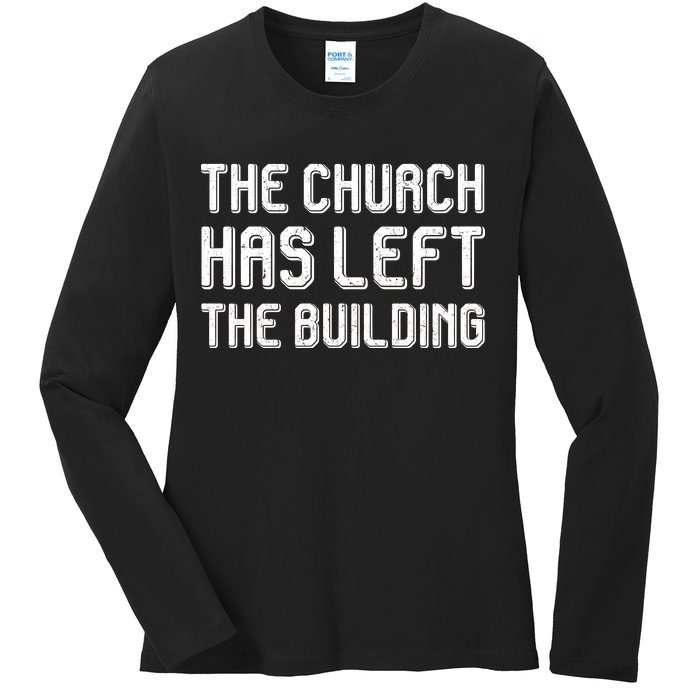 The Church Has Left The Building Ladies Long Sleeve Shirt