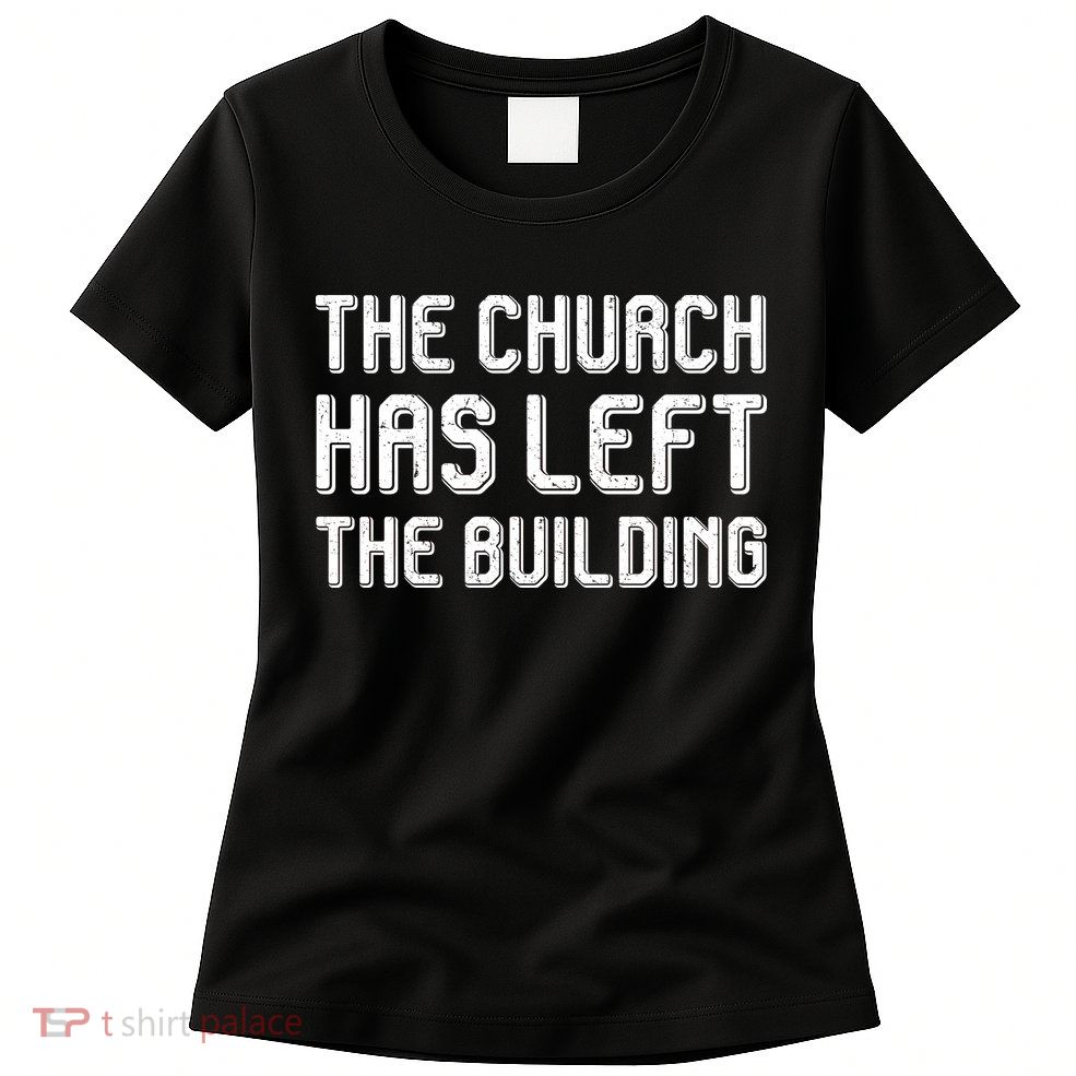 The Church Has Left The Building Women's T-Shirt