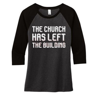 The Church Has Left The Building Women's Tri-Blend 3/4-Sleeve Raglan Shirt