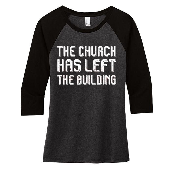 The Church Has Left The Building Women's Tri-Blend 3/4-Sleeve Raglan Shirt