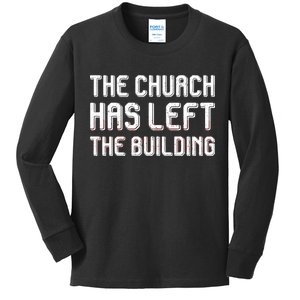 The Church Has Left The Building Kids Long Sleeve Shirt