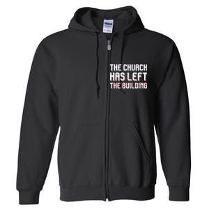 The Church Has Left The Building Full Zip Hoodie