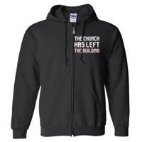 The Church Has Left The Building Full Zip Hoodie