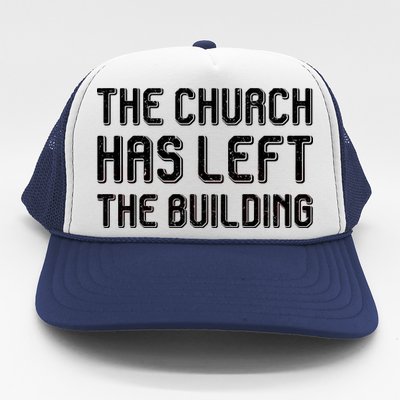 The Church Has Left The Building Trucker Hat