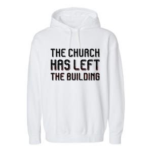 The Church Has Left The Building Garment-Dyed Fleece Hoodie