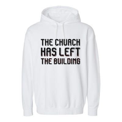 The Church Has Left The Building Garment-Dyed Fleece Hoodie