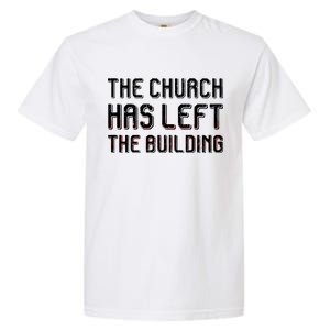 The Church Has Left The Building Garment-Dyed Heavyweight T-Shirt