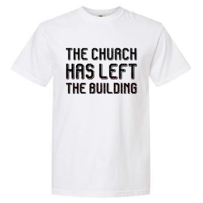 The Church Has Left The Building Garment-Dyed Heavyweight T-Shirt