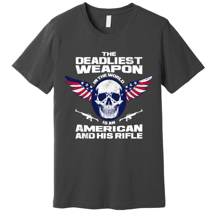 The Deadliest Weapon American And His Rifle Premium T-Shirt