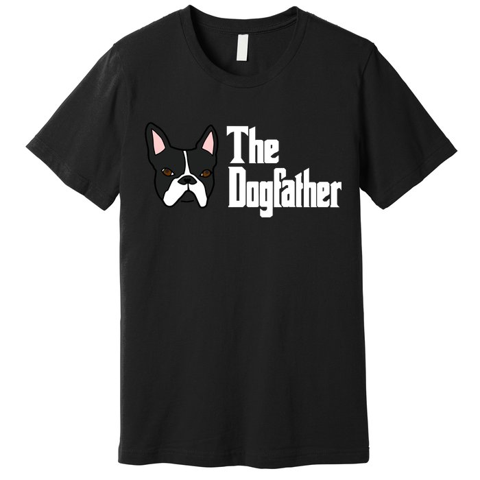 The Dog Father Boston Terrier Premium T-Shirt