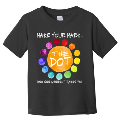 The Dot - Make Your Mark  Toddler T-Shirt