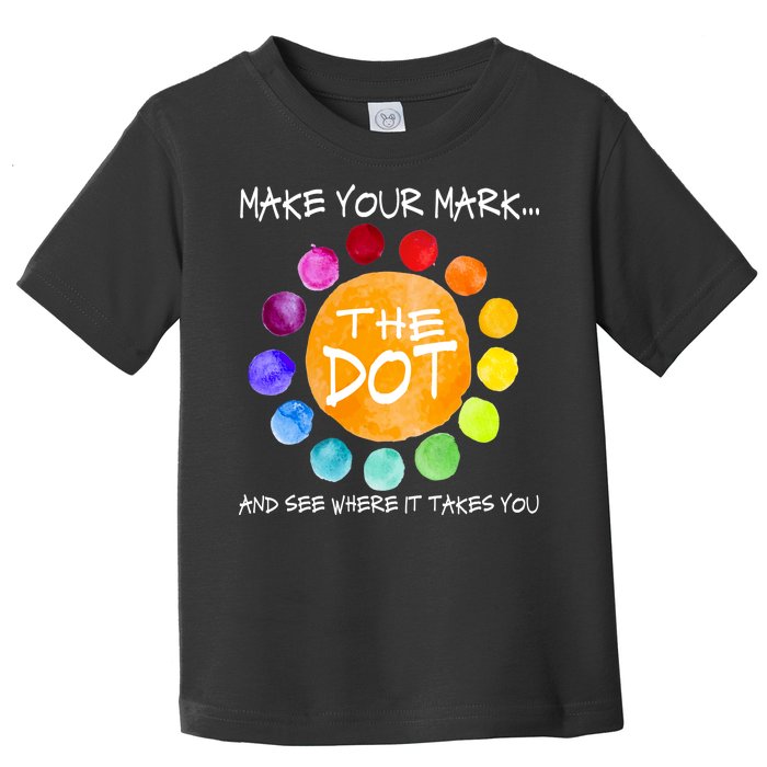 The Dot - Make Your Mark  Toddler T-Shirt