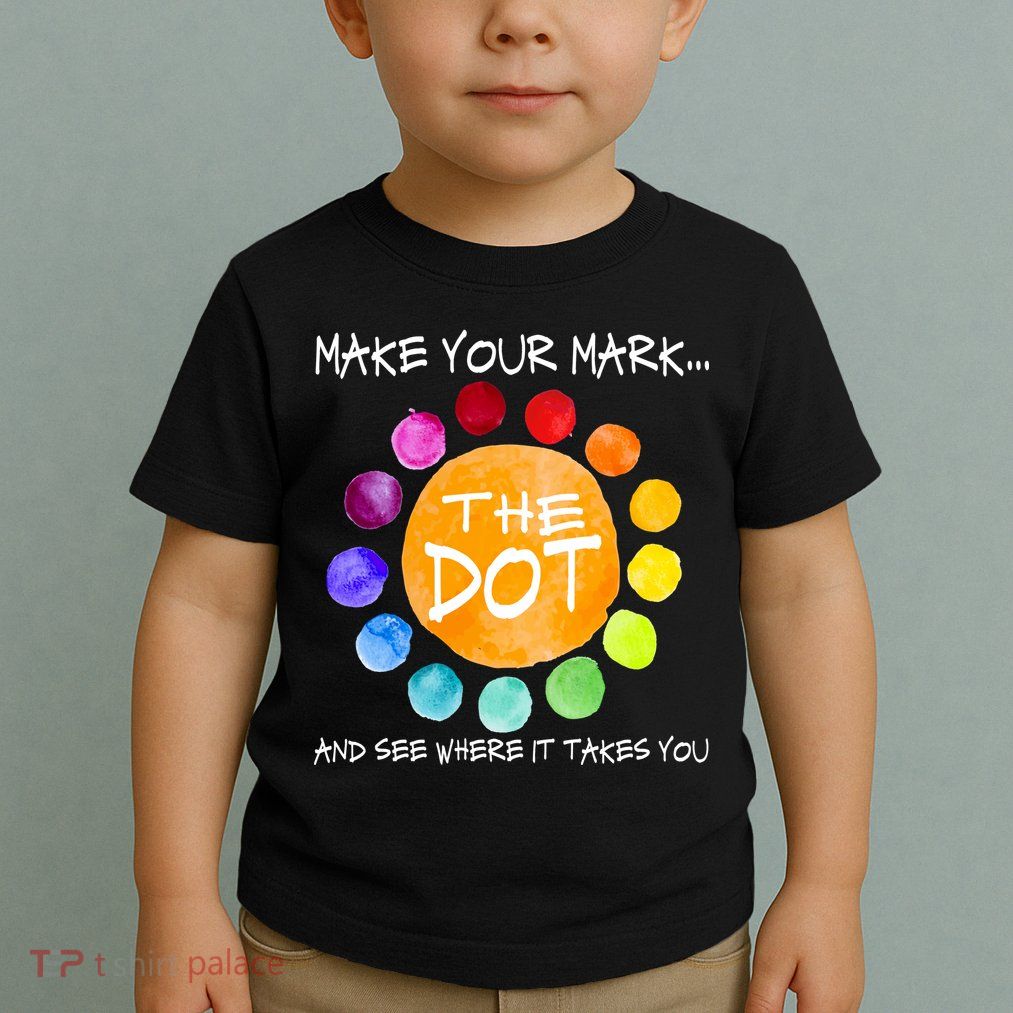 The Dot - Make Your Mark  Toddler T-Shirt