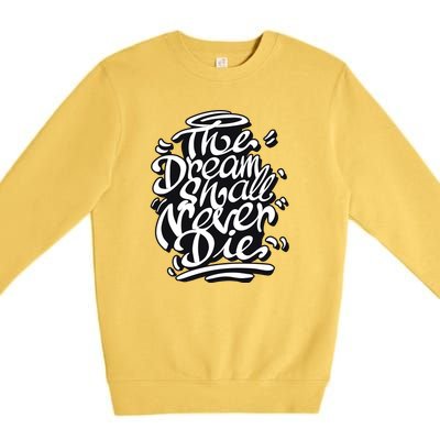 The Dream Shall Never Die Premium Crewneck Sweatshirt