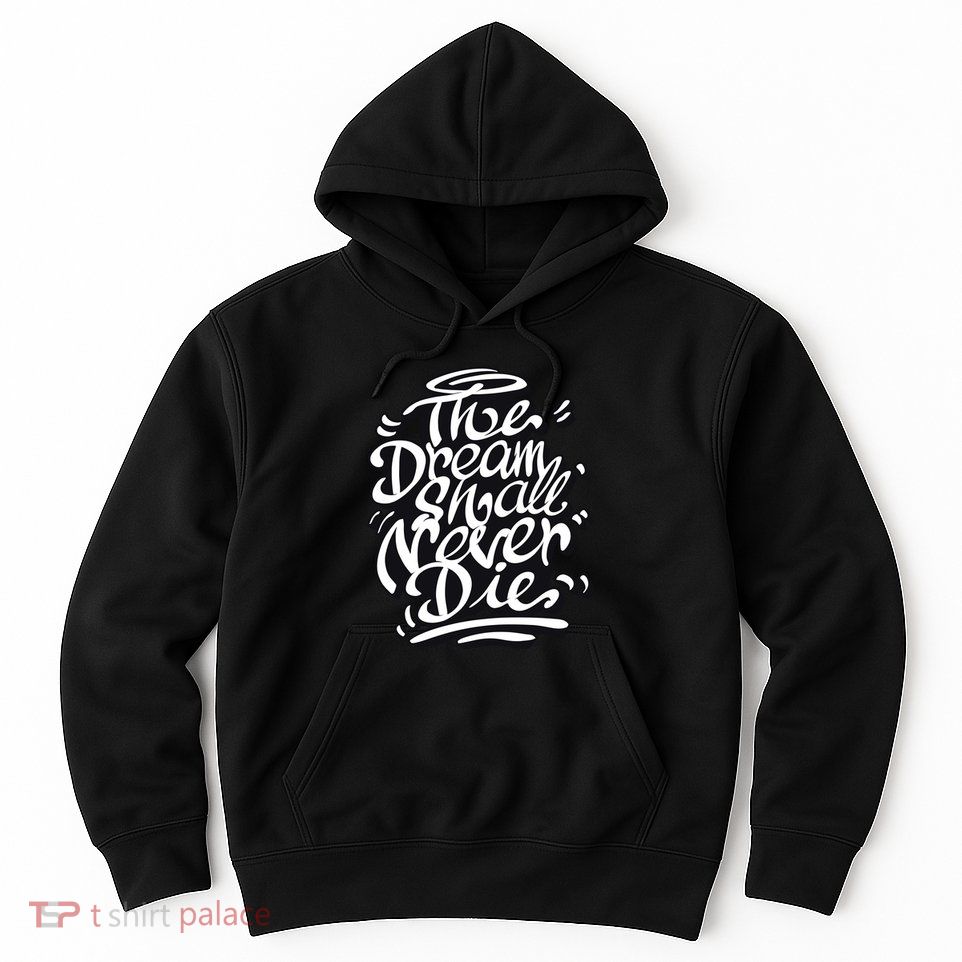 The Dream Shall Never Die Hoodie