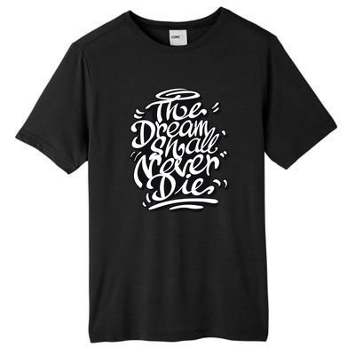 The Dream Shall Never Die Tall Fusion ChromaSoft Performance T-Shirt