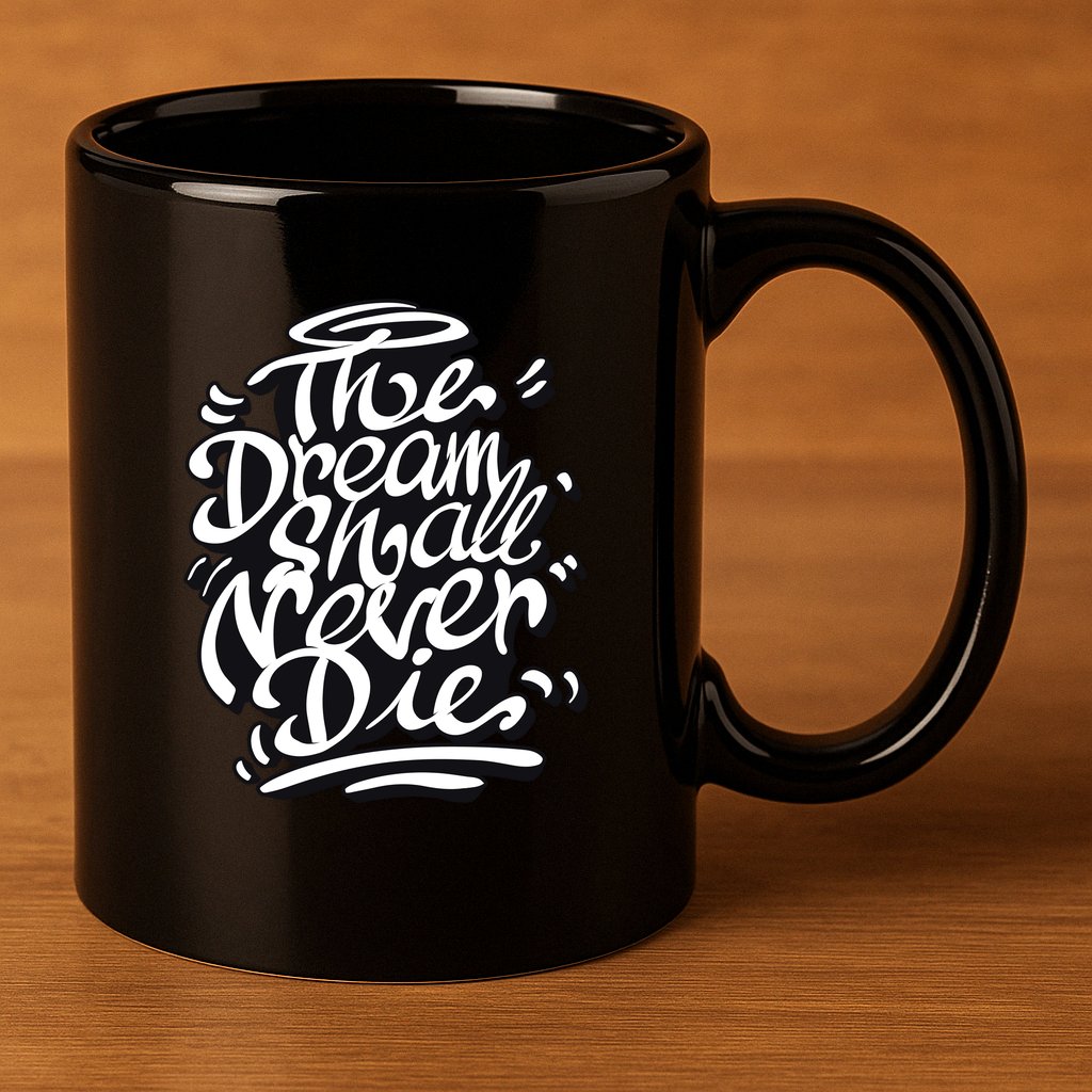 The Dream Shall Never Die 11oz C Handle Ceramic Mug
